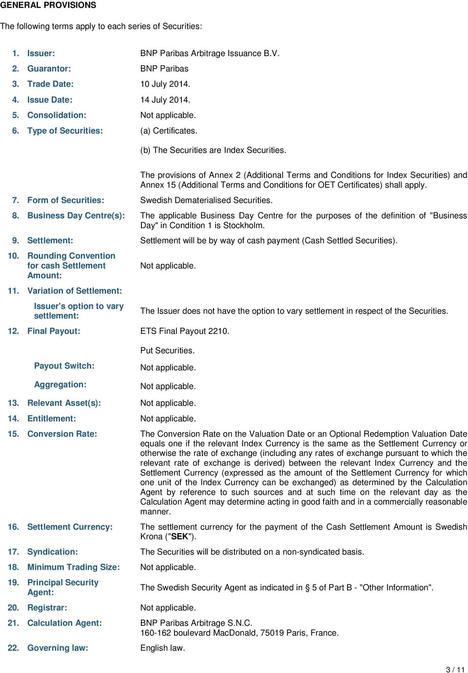 The provisions of Annex 2 (Additional Terms and Conditions for Index Securities) and Annex 15 (Additional Terms and Conditions for OET Certificates) shall apply. 7.