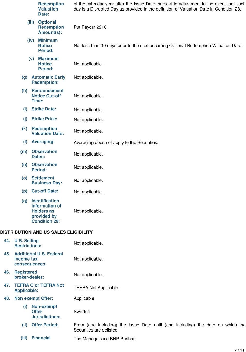 Holders as provided by Condition 29: of the calendar year after the Issue Date, subject to adjustment in the event that such day is a Disrupted Day as provided in the definition of Valuation Date in