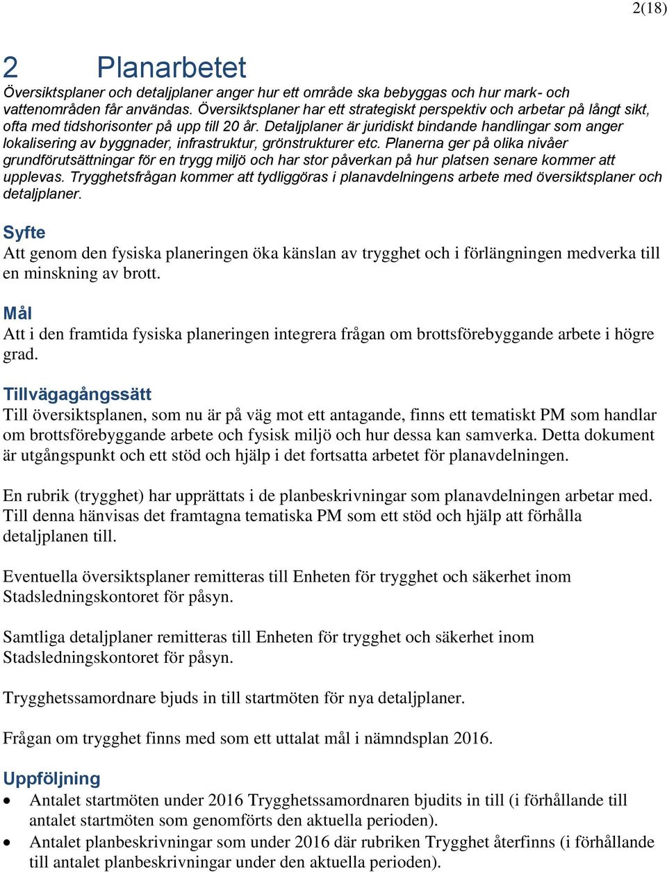 Detaljplaner är juridiskt bindande handlingar som anger lokalisering av byggnader, infrastruktur, grönstrukturer etc.