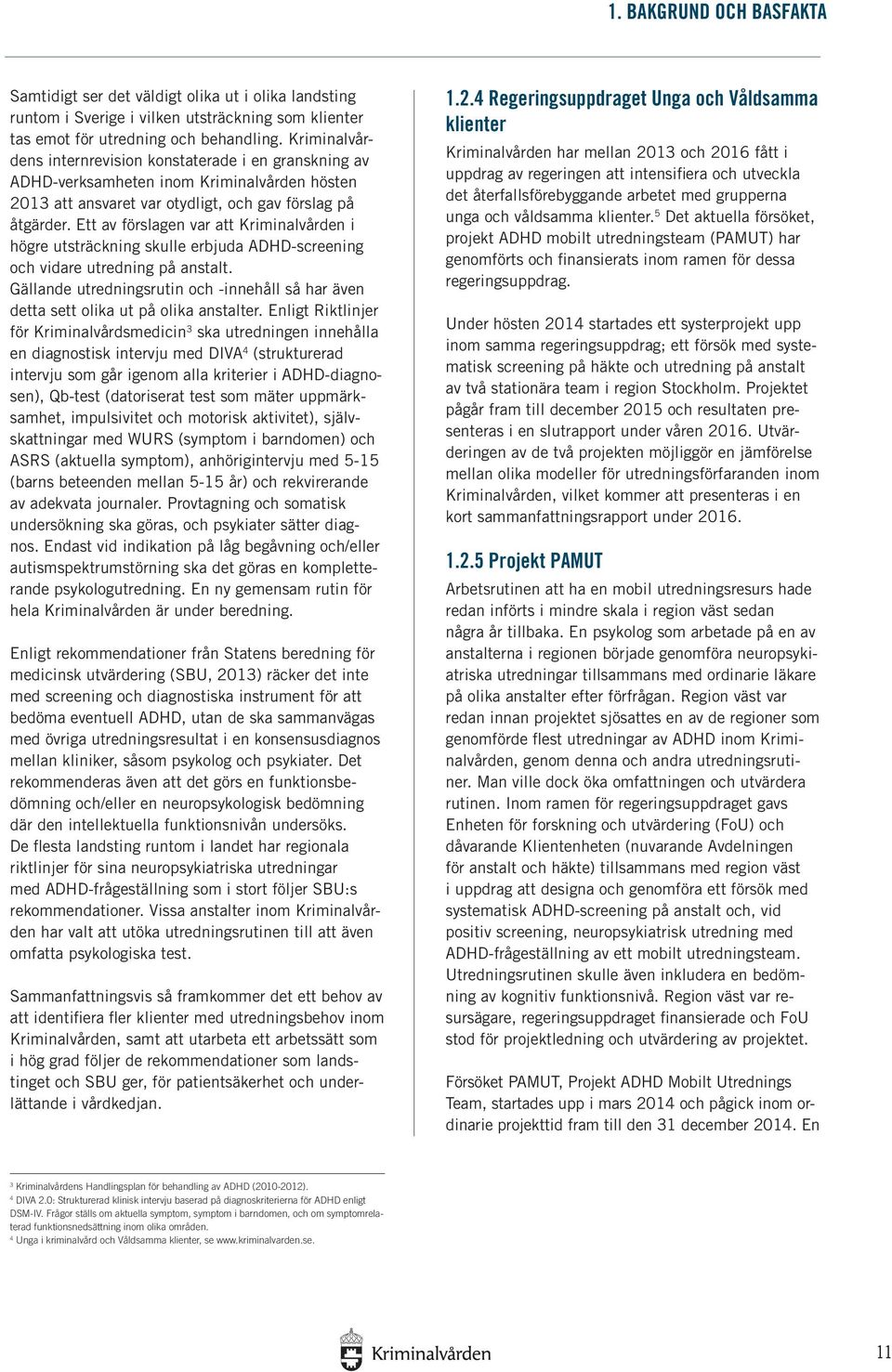 Ett av förslagen var att Kriminalvården i högre utsträckning skulle erbjuda ADHD-screening och vidare utredning på anstalt.