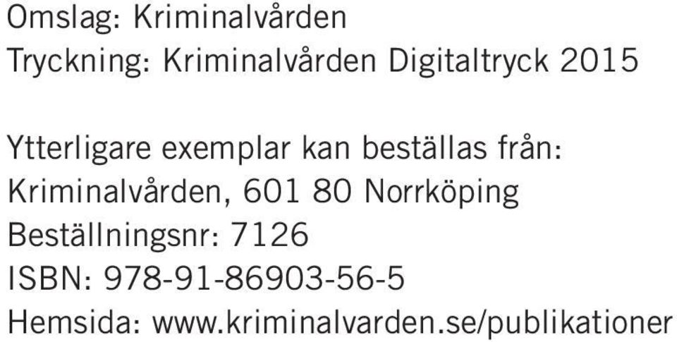 från: Kriminalvården, 601 80 Norrköping Beställningsnr: