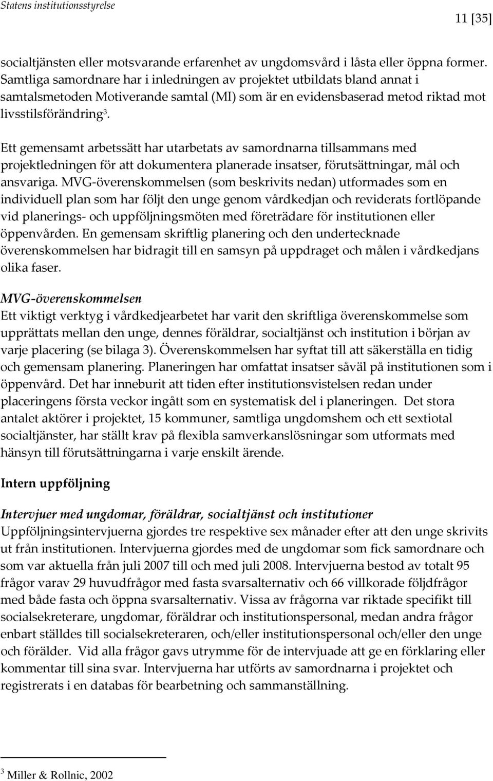 Ett gemensamt arbetssätt har utarbetats av samordnarna tillsammans med projektledningen för att dokumentera planerade insatser, förutsättningar, mål och ansvariga.