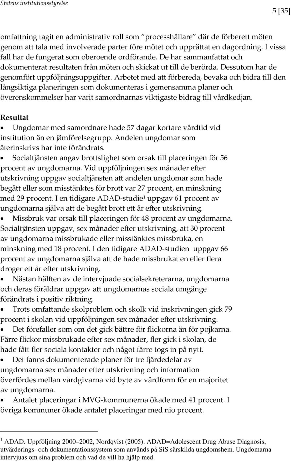 Arbetet med att förbereda, bevaka och bidra till den långsiktiga planeringen som dokumenteras i gemensamma planer och överenskommelser har varit samordnarnas viktigaste bidrag till vårdkedjan.