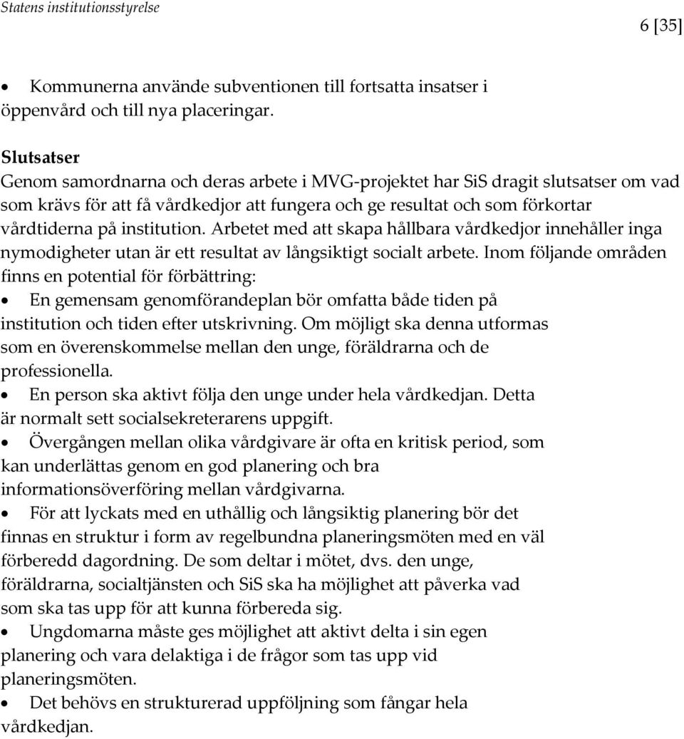 Arbetet med att skapa hållbara vårdkedjor innehåller inga nymodigheter utan är ett resultat av långsiktigt socialt arbete.