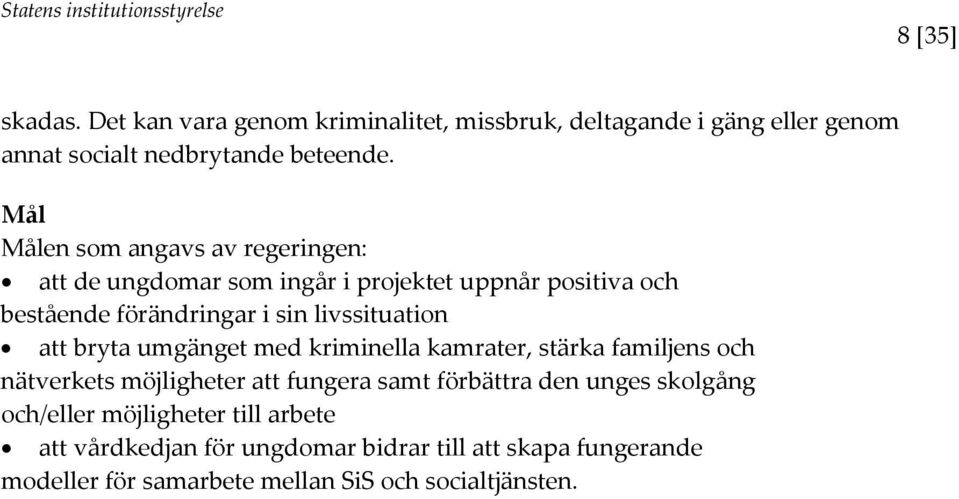 livssituation att bryta umgänget med kriminella kamrater, stärka familjens och nätverkets möjligheter att fungera samt förbättra den