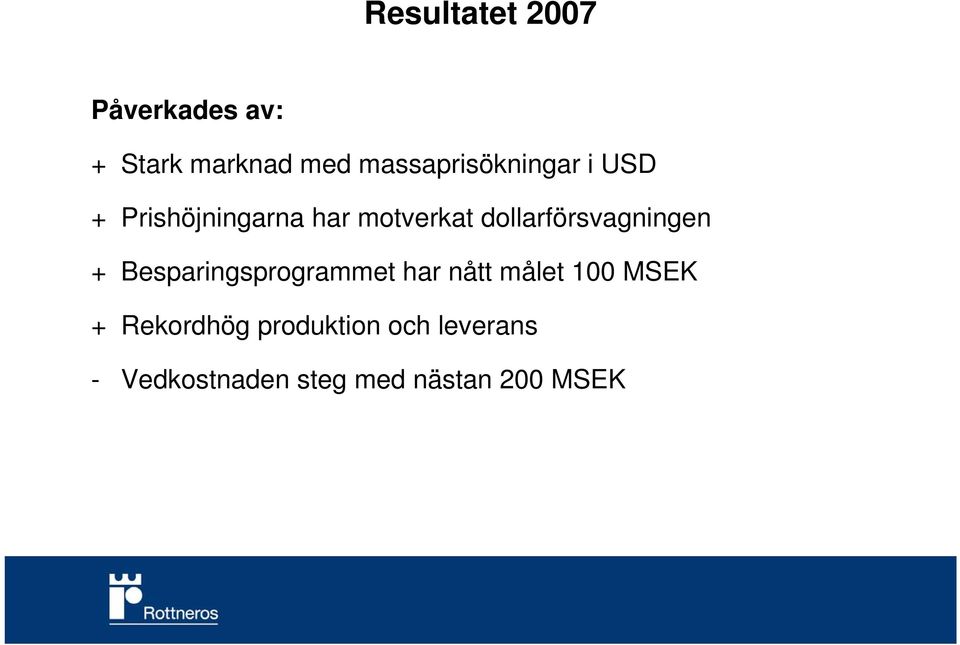 dollarförsvagningen + Besparingsprogrammet har nått målet 100