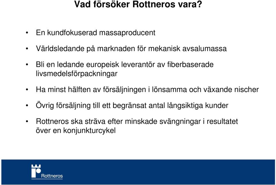 europeisk leverantör av fiberbaserade livsmedelsförpackningar Ha minst hälften av försäljningen i