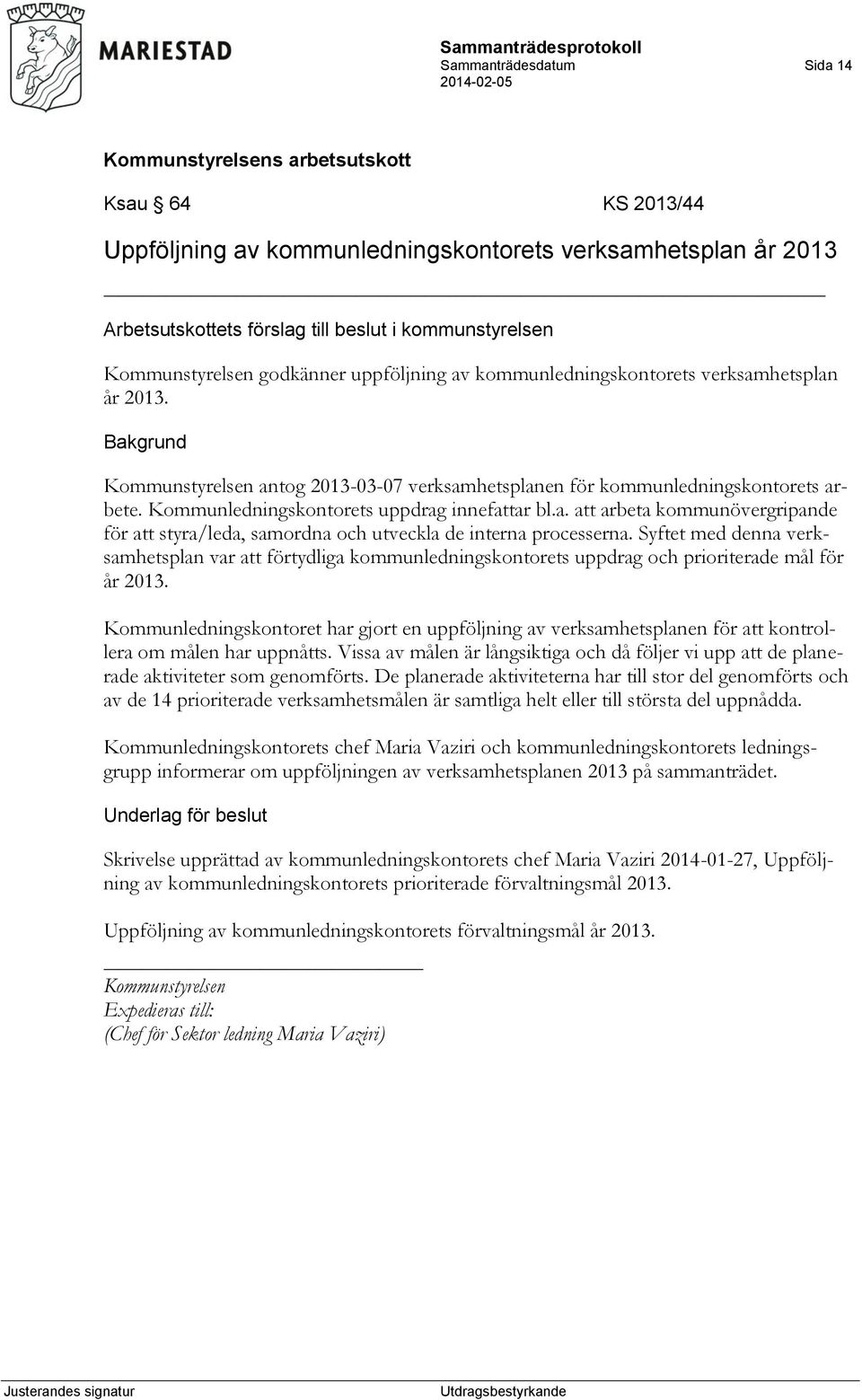 Syftet med denna verksamhetsplan var att förtydliga kommunledningskontorets uppdrag och prioriterade mål för år 2013.