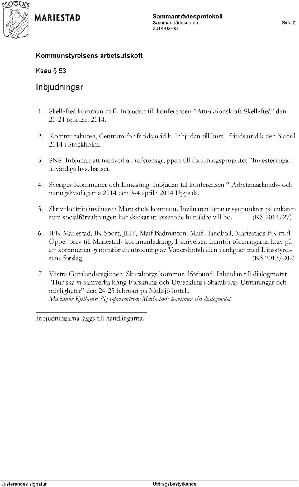 Sveriges Kommuner och Landsting. Inbjudan till konferensen Arbetsmarknads- och näringslivsdagarna 2014 den 3-4 april i 2014 Uppsala. 5. Skrivelse från invånare i Mariestads kommun.