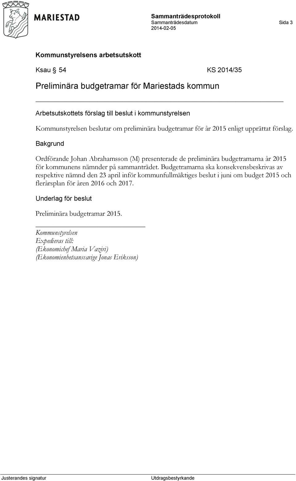 Ordförande Johan Abrahamsson (M) presenterade de preliminära budgetramarna år 2015 för kommunens nämnder på sammanträdet.