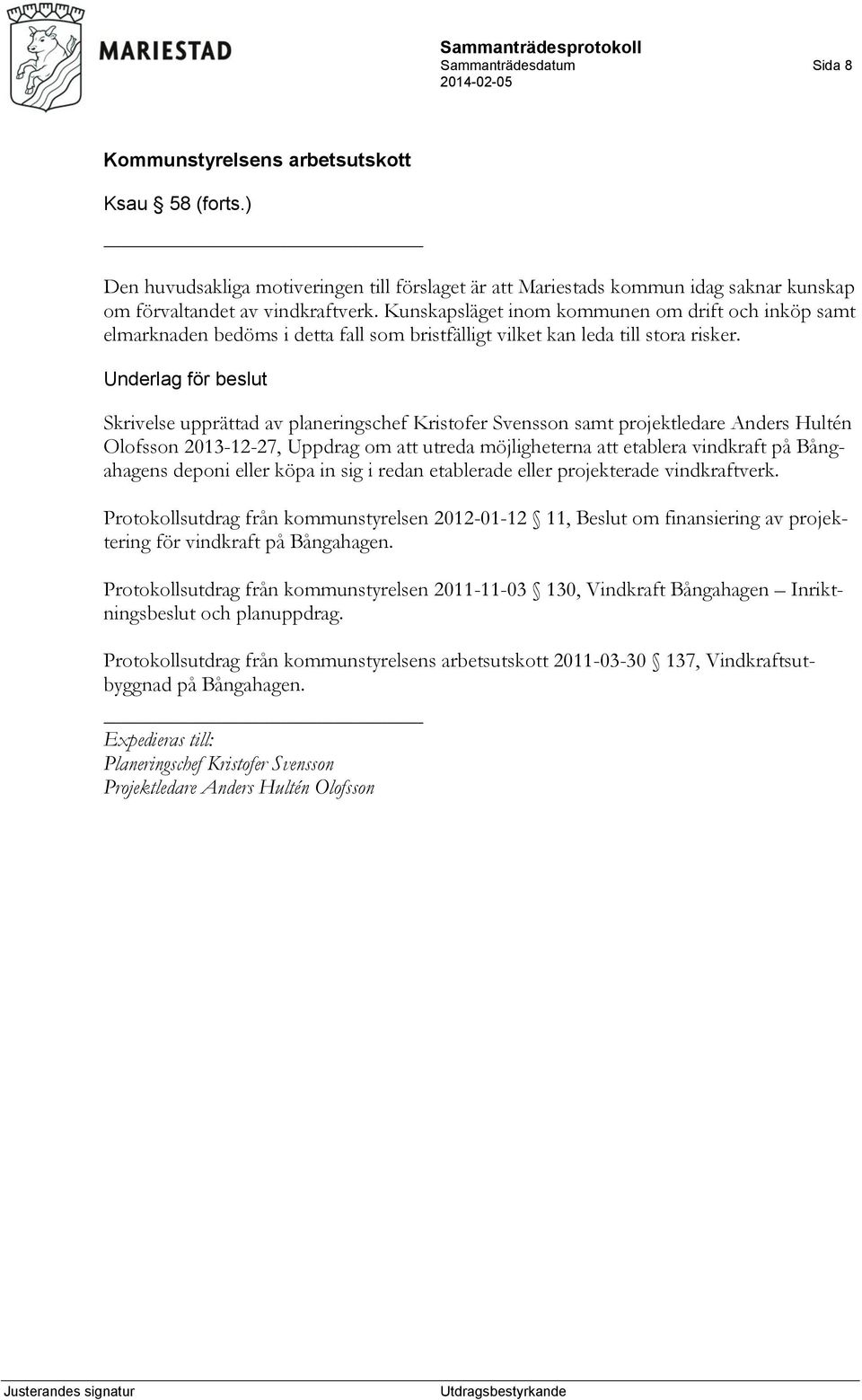 Underlag för beslut Skrivelse upprättad av planeringschef Kristofer Svensson samt projektledare Anders Hultén Olofsson 2013-12-27, Uppdrag om att utreda möjligheterna att etablera vindkraft på