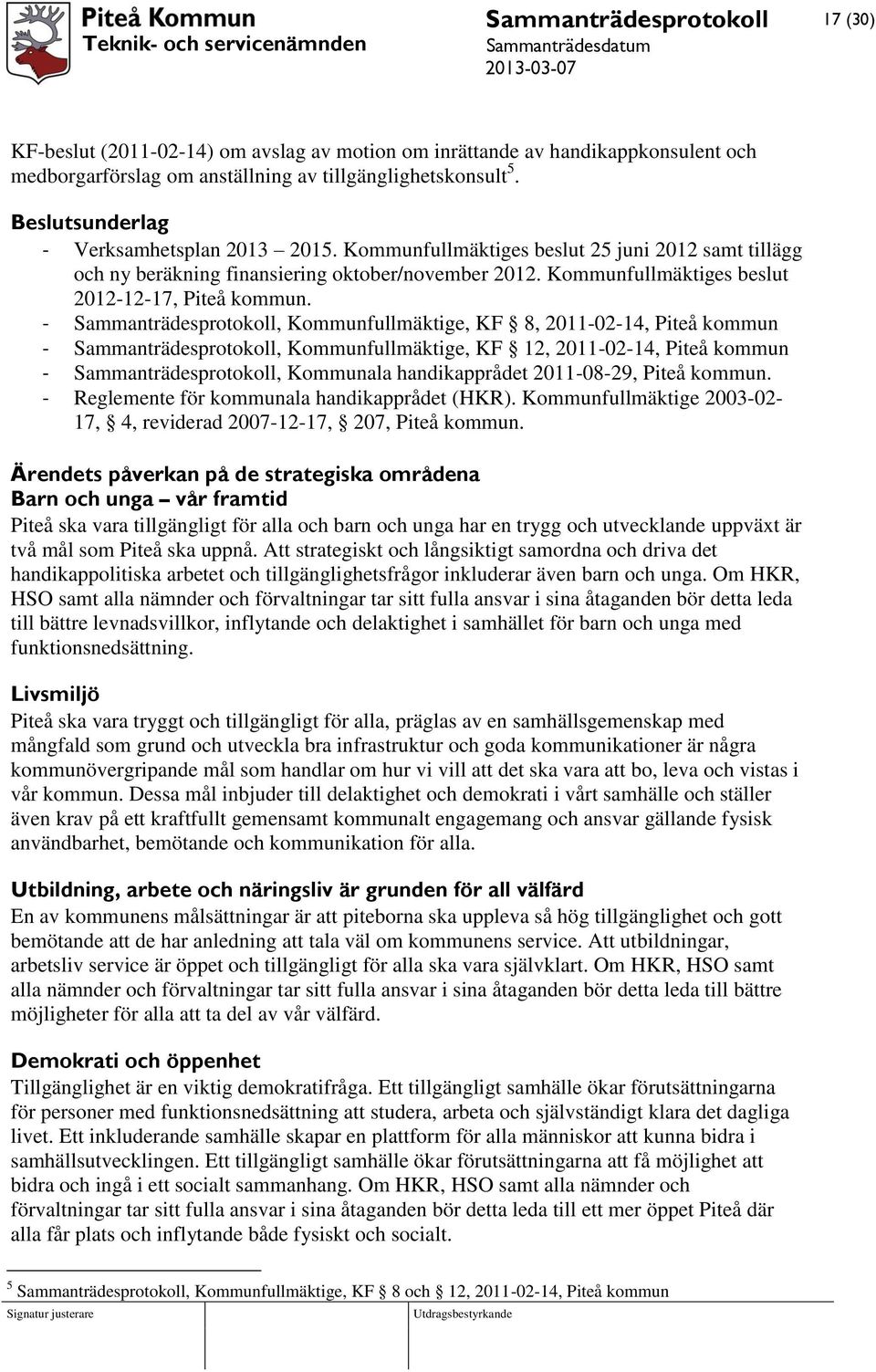 -, Kommunfullmäktige, KF 8, 2011-02-14, Piteå kommun -, Kommunfullmäktige, KF 12, 2011-02-14, Piteå kommun -, Kommunala handikapprådet 2011-08-29, Piteå kommun.