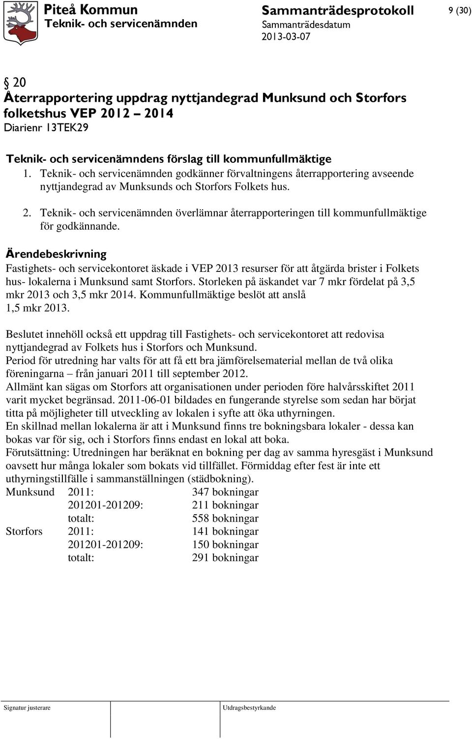 Teknik- och servicenämnden överlämnar återrapporteringen till kommunfullmäktige för godkännande.