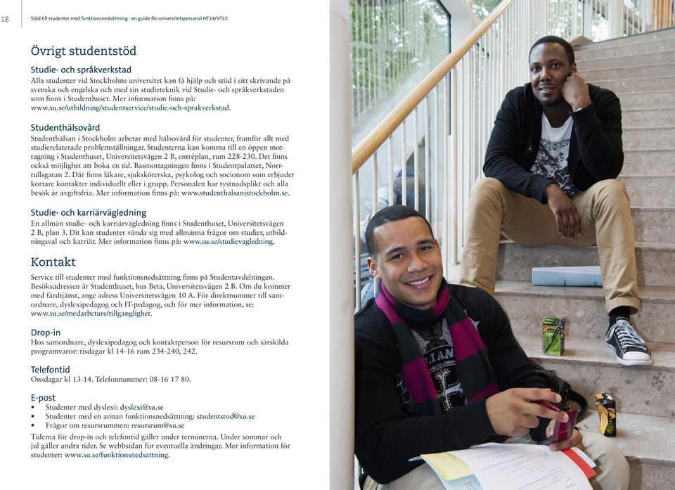 som finns i Studenthuset. Mer information finns på: www.su.se/utbildning/studentservice/studie-och-sprakverkstad.