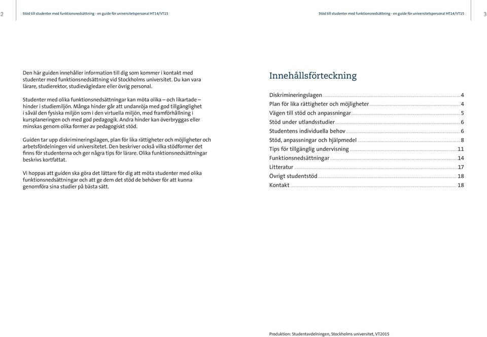 Studenter med olika funktionsnedsättningar kan möta olika och likartade hinder i studiemiljön.