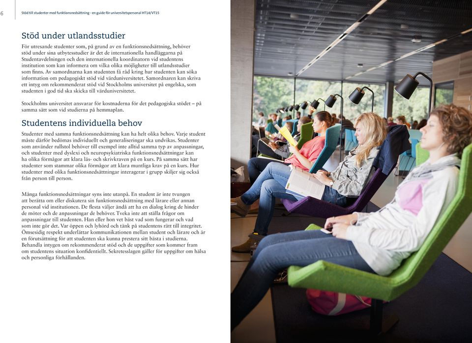 internationella koordinatorn vid studentens institution som kan informera om vilka olika möjligheter till utlandsstudier som finns.