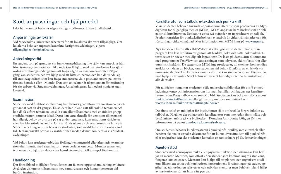 Anpassningar av lokaler Vid Stockholms universitet arbetar vi för att lokalerna ska vara tillgängliga.
