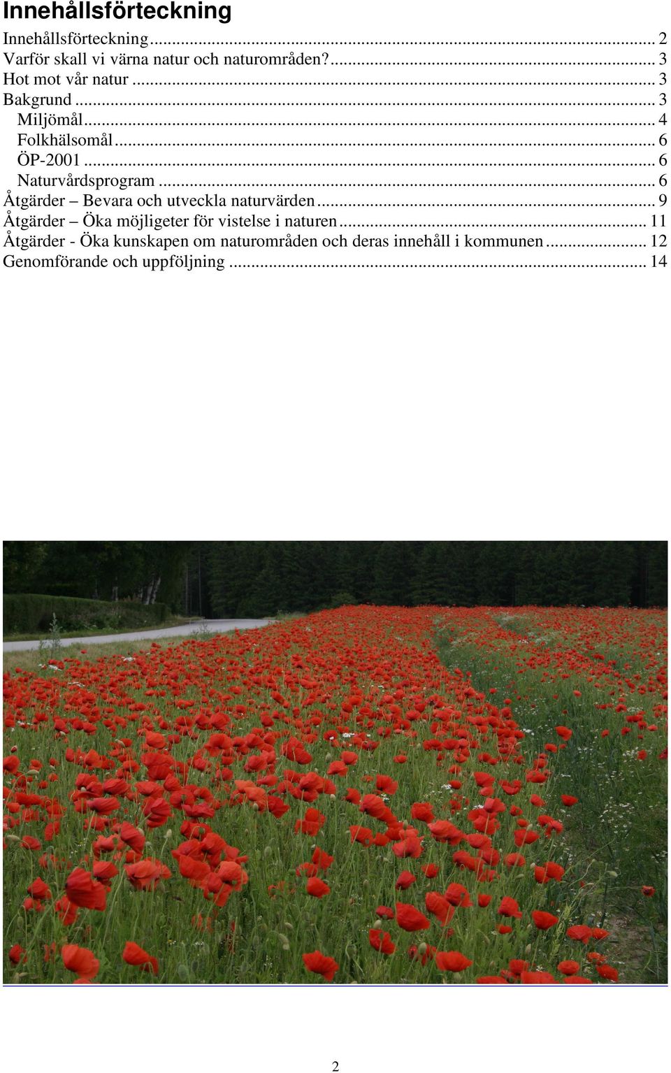 .. 6 Åtgärder Bevara och utveckla naturvärden... 9 Åtgärder Öka möjligeter för vistelse i naturen.