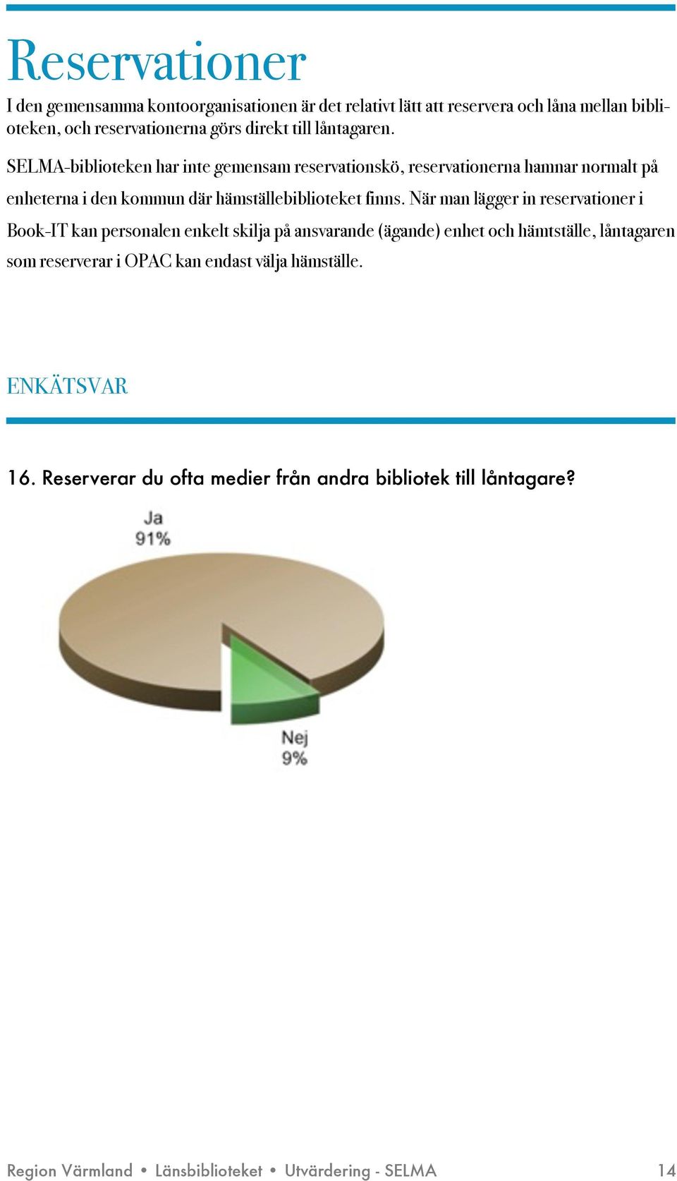 När man lägger in reservationer i Book-IT kan personalen enkelt skilja på ansvarande (ägande) enhet och hämtställe, låntagaren som reserverar i OPAC kan