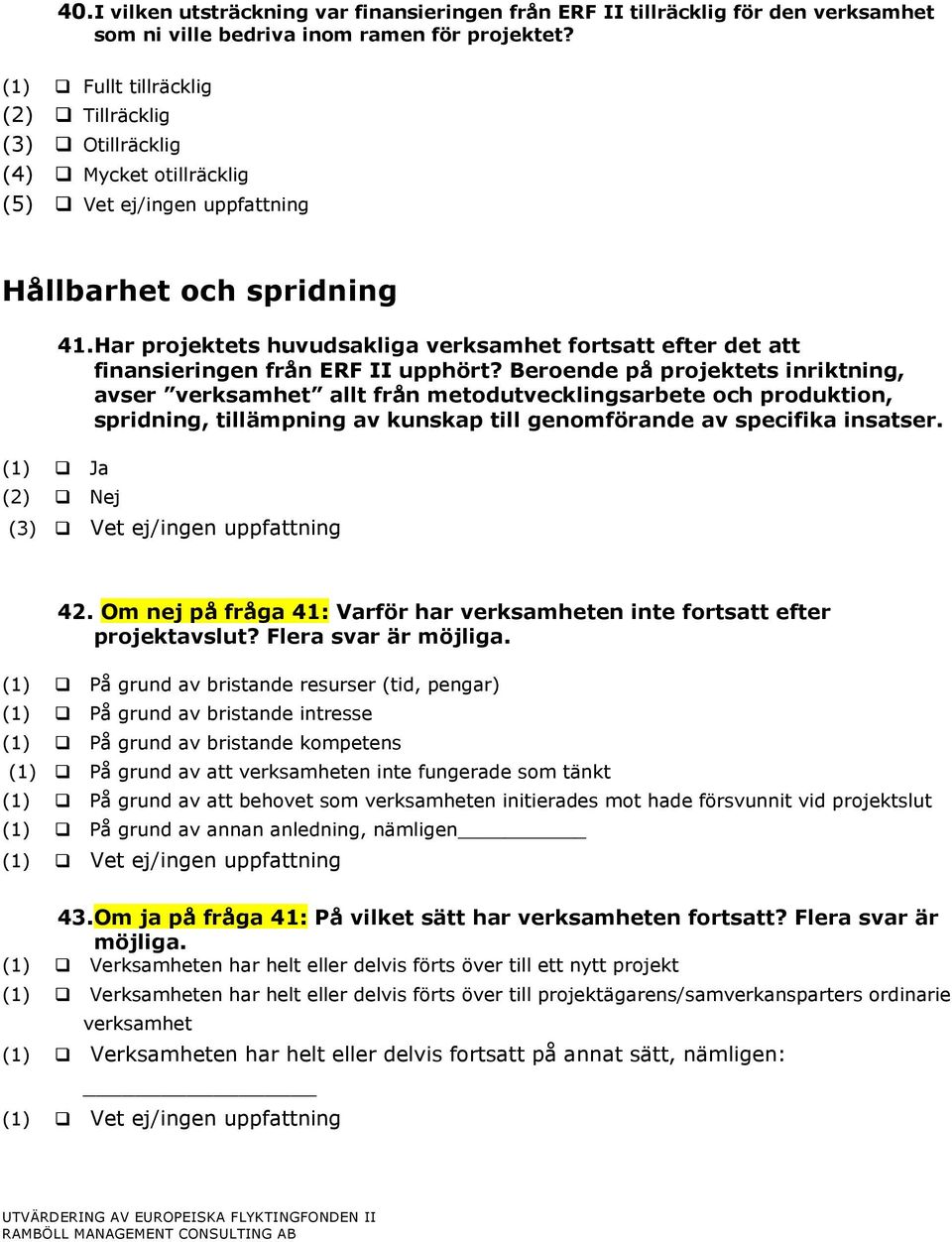 Har projektets huvudsakliga verksamhet fortsatt efter det att finansieringen från ERF II upphört?