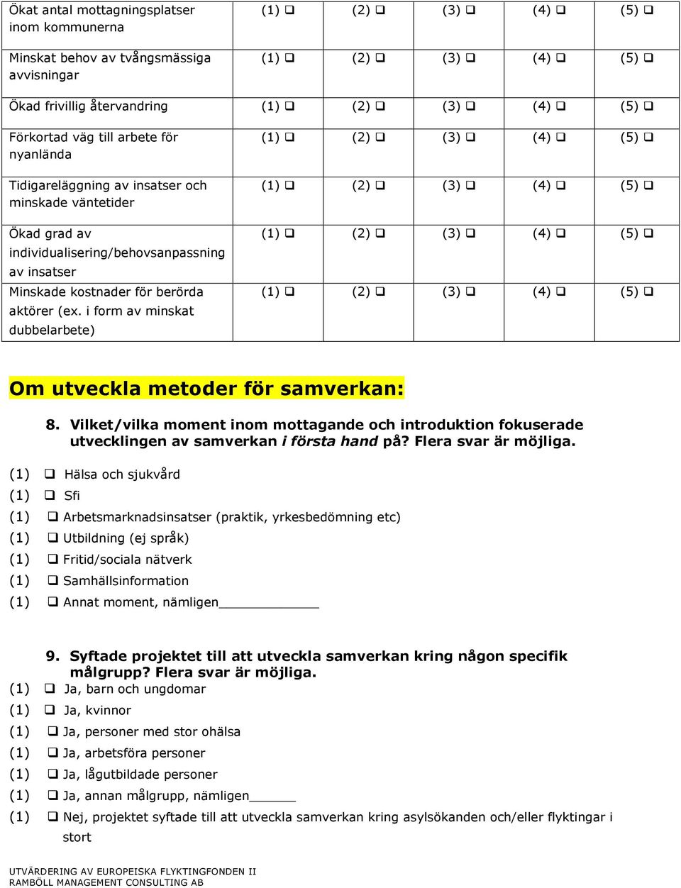 Vilket/vilka moment inom mottagande och introduktion fokuserade utvecklingen av samverkan i första hand på? Flera svar är möjliga.