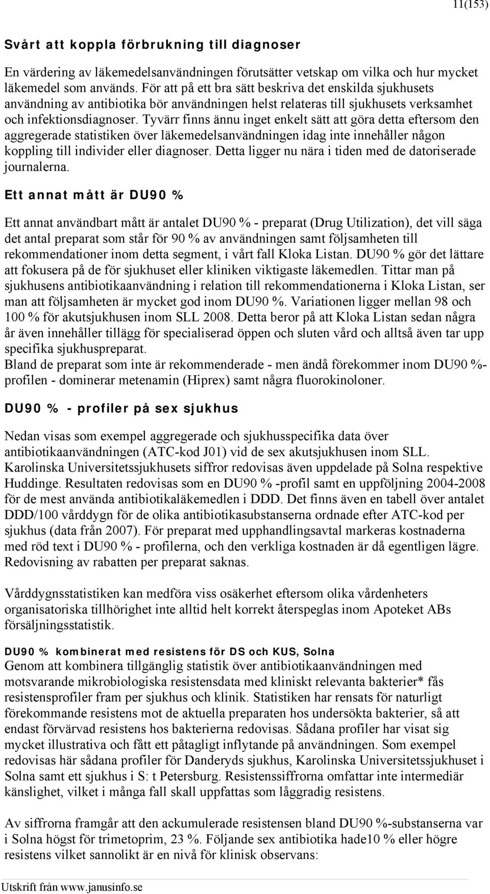 Tyvärr finns ännu inget enkelt sätt att göra detta eftersom den aggregerade statistiken över läkemedelsanvändningen idag inte innehåller någon koppling till individer eller diagnoser.