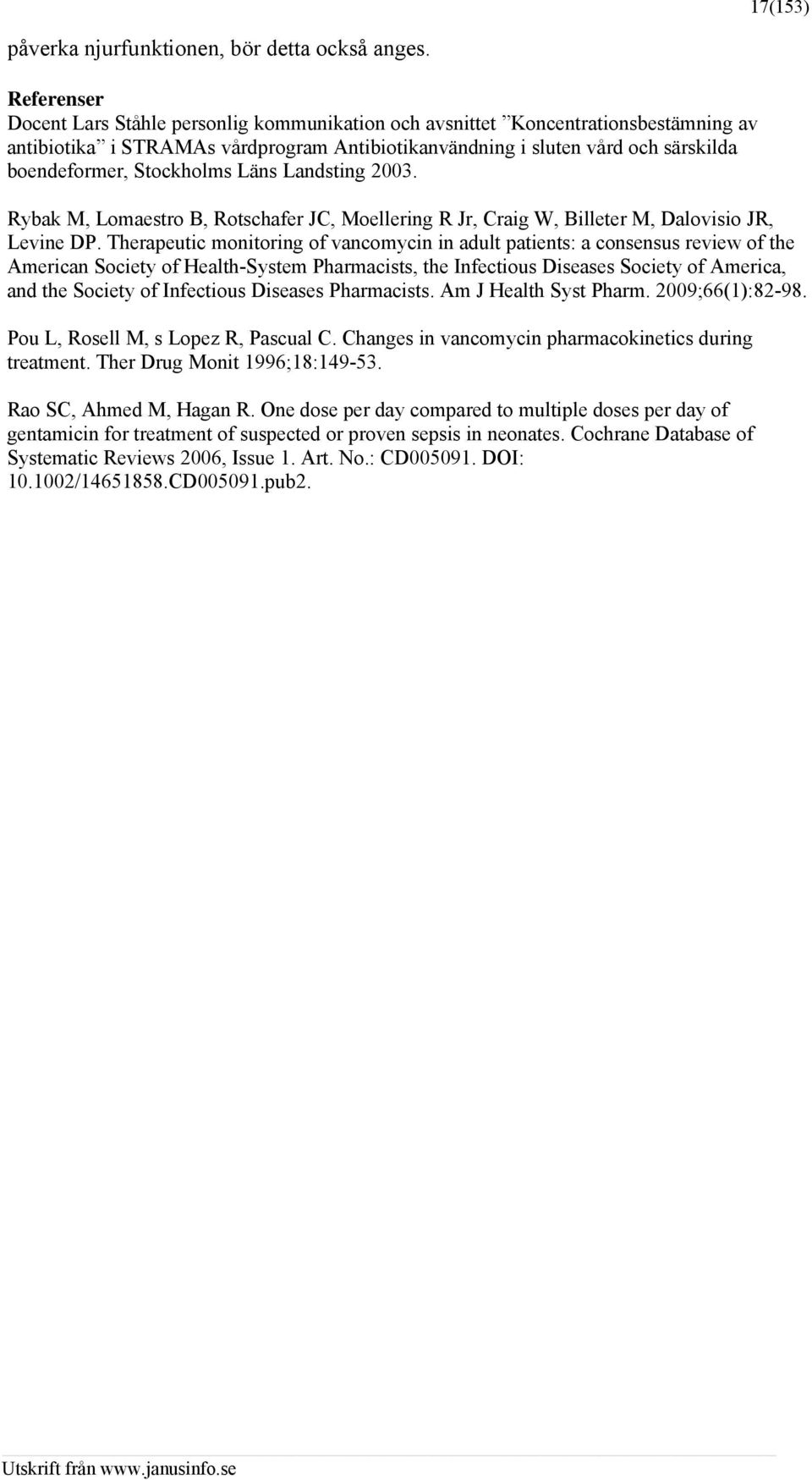 Stockholms Läns Landsting 2003. Rybak M, Lomaestro B, Rotschafer JC, Moellering R Jr, Craig W, Billeter M, Dalovisio JR, Levine DP.