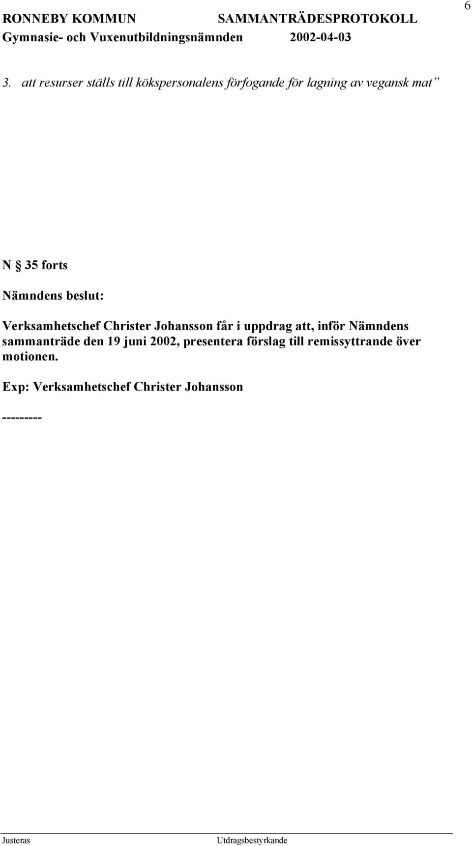 att, inför Nämndens sammanträde den 19 juni 2002, presentera förslag till