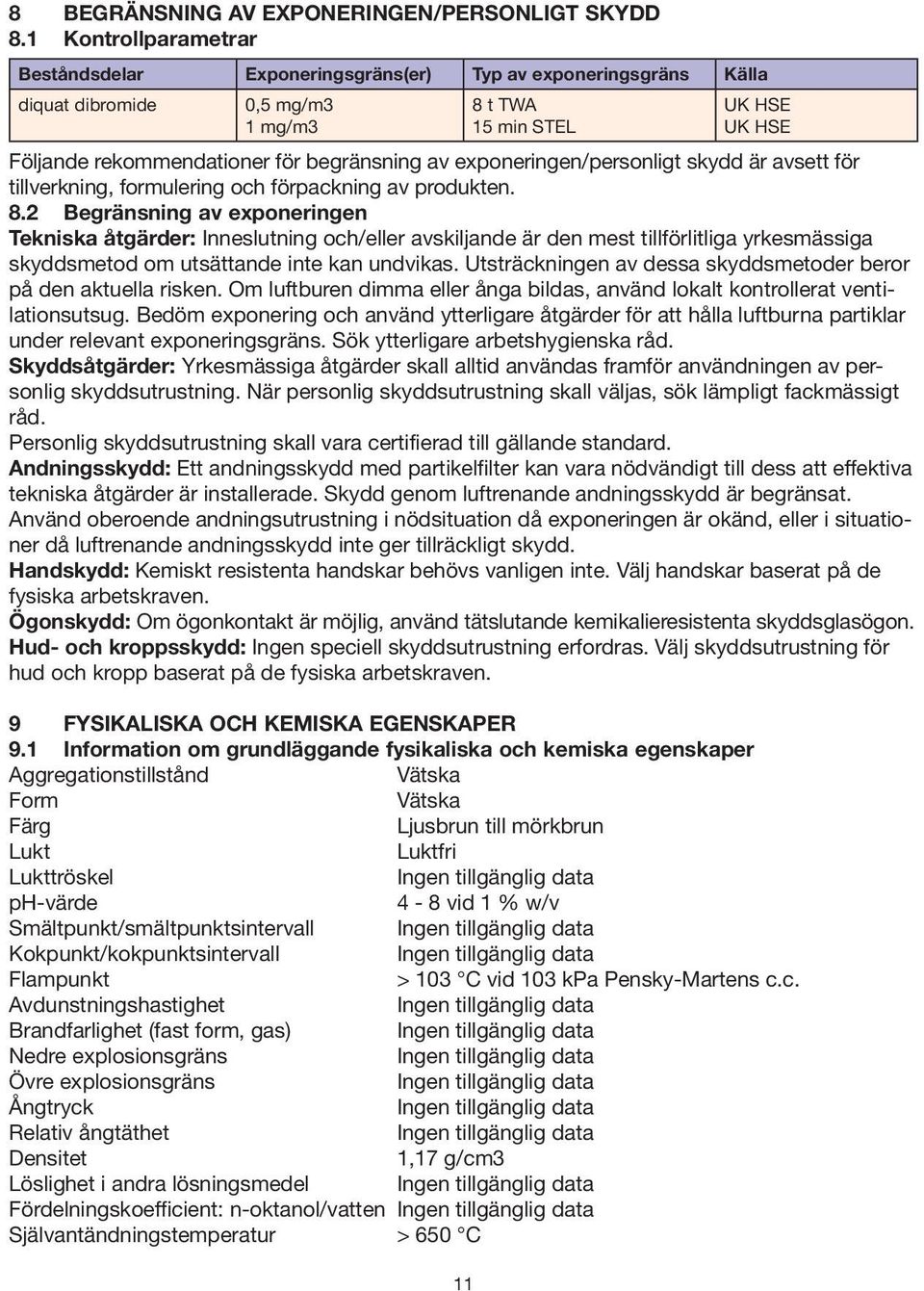 av exponeringen/personligt skydd är avsett för tillverkning, formulering och förpackning av produkten. 8.