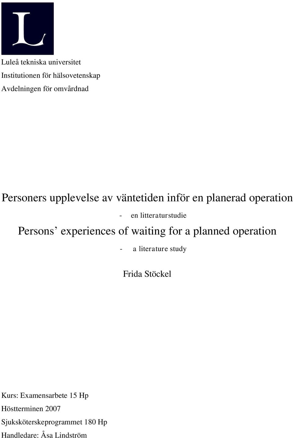 Persons experiences of waiting for a planned operation - a literature study Frida Stöckel