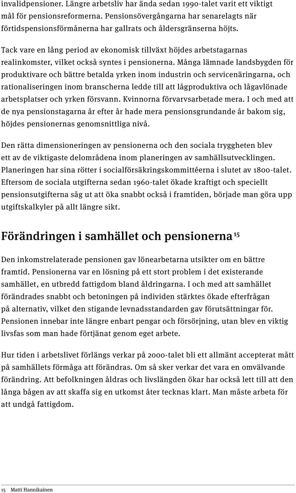 Tack vare en lång period av ekonomisk tillväxt höjdes arbetstagarnas realinkomster, vilket också syntes i pensionerna.