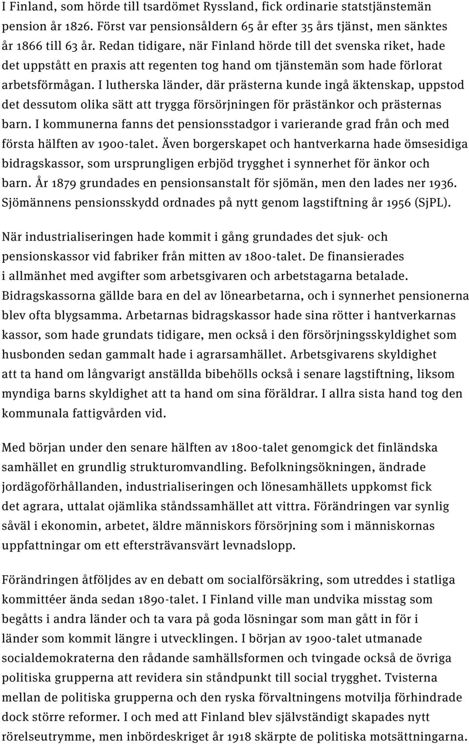 I lutherska länder, där prästerna kunde ingå äktenskap, uppstod det dessutom olika sätt att trygga försörjningen för prästänkor och prästernas barn.