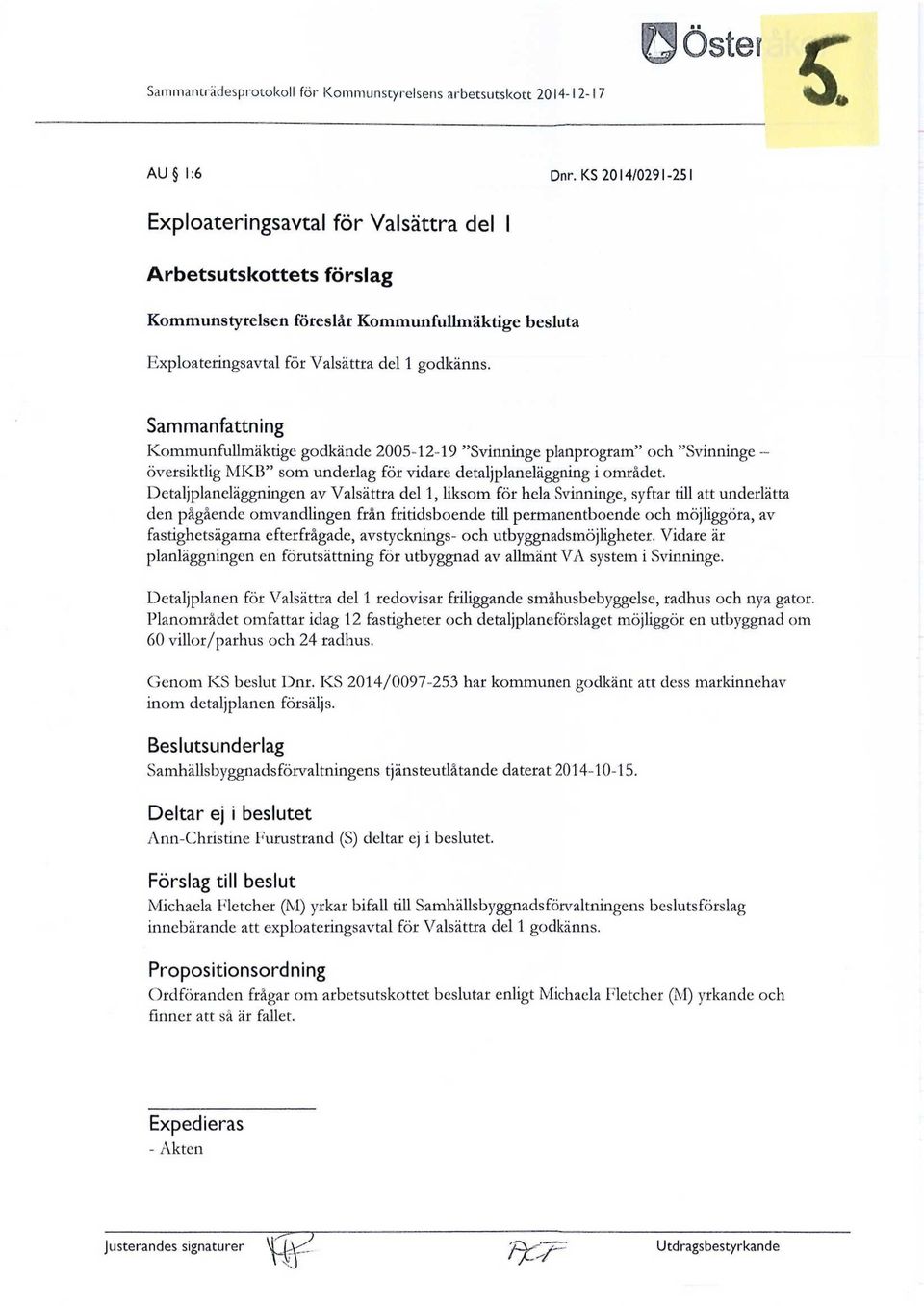 Sammanfattning Kommun fullmäktige godkände 2005-12-19 "Svinninge planprogram" och "Svinninge - översiktlig MKB" som underlag för vidare detaljplaneläggning i området.