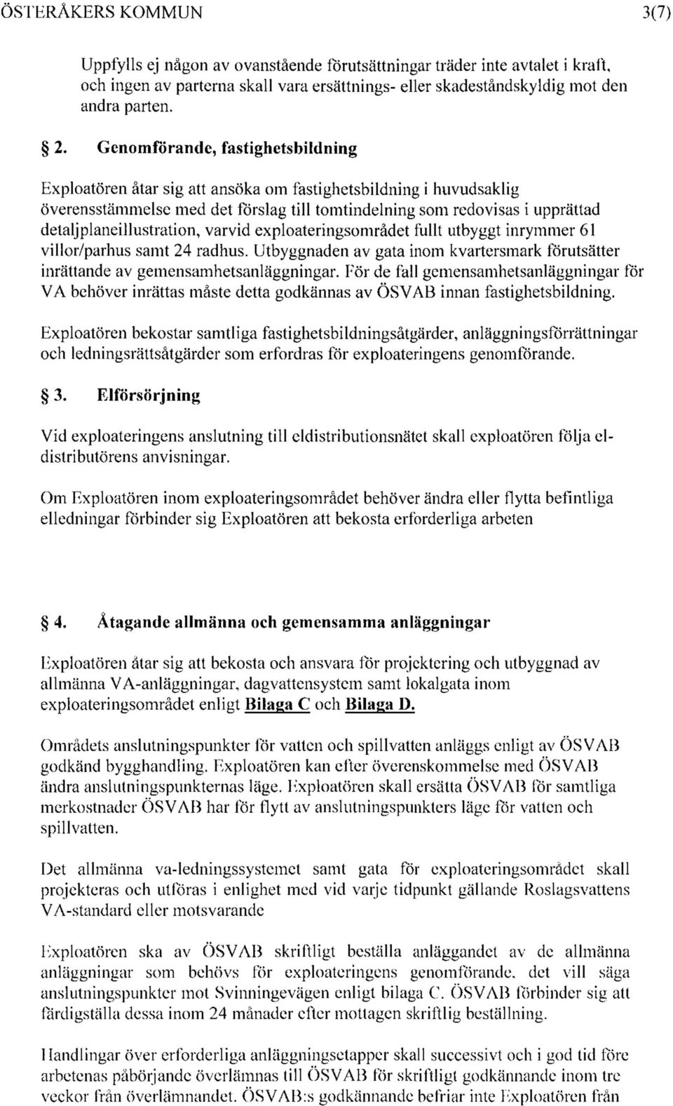 detaljplaneillustration, varvid exploateringsområdet fullt utbyggt inrymmer 61 villor/parhus samt 24 radhus. Utbyggnaden av gata inom kvartersmark förutsätter inrättande av gemensamhetsanläggningar.