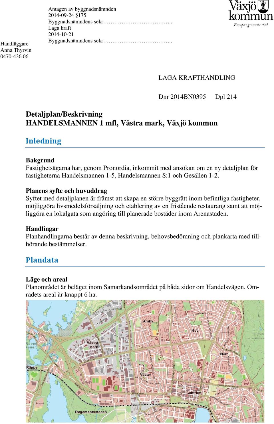 ny detaljplan för fastigheterna Handelsmannen 1-5, Handelsmannen S:1 och Gesällen 1-2.