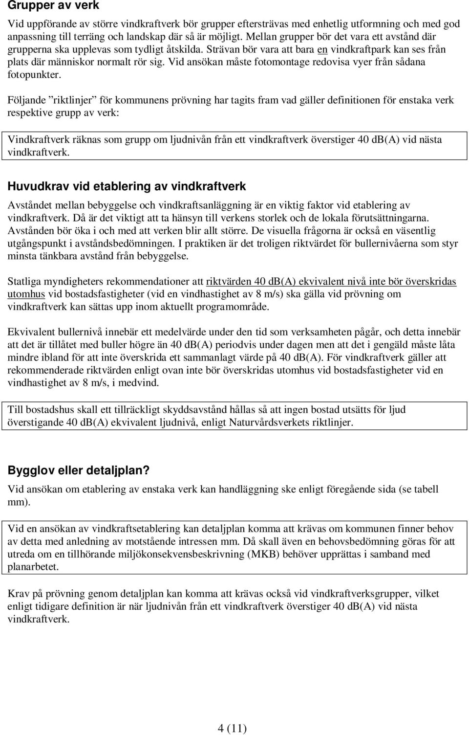 Vid ansökan måste fotomontage redovisa vyer från sådana fotopunkter.