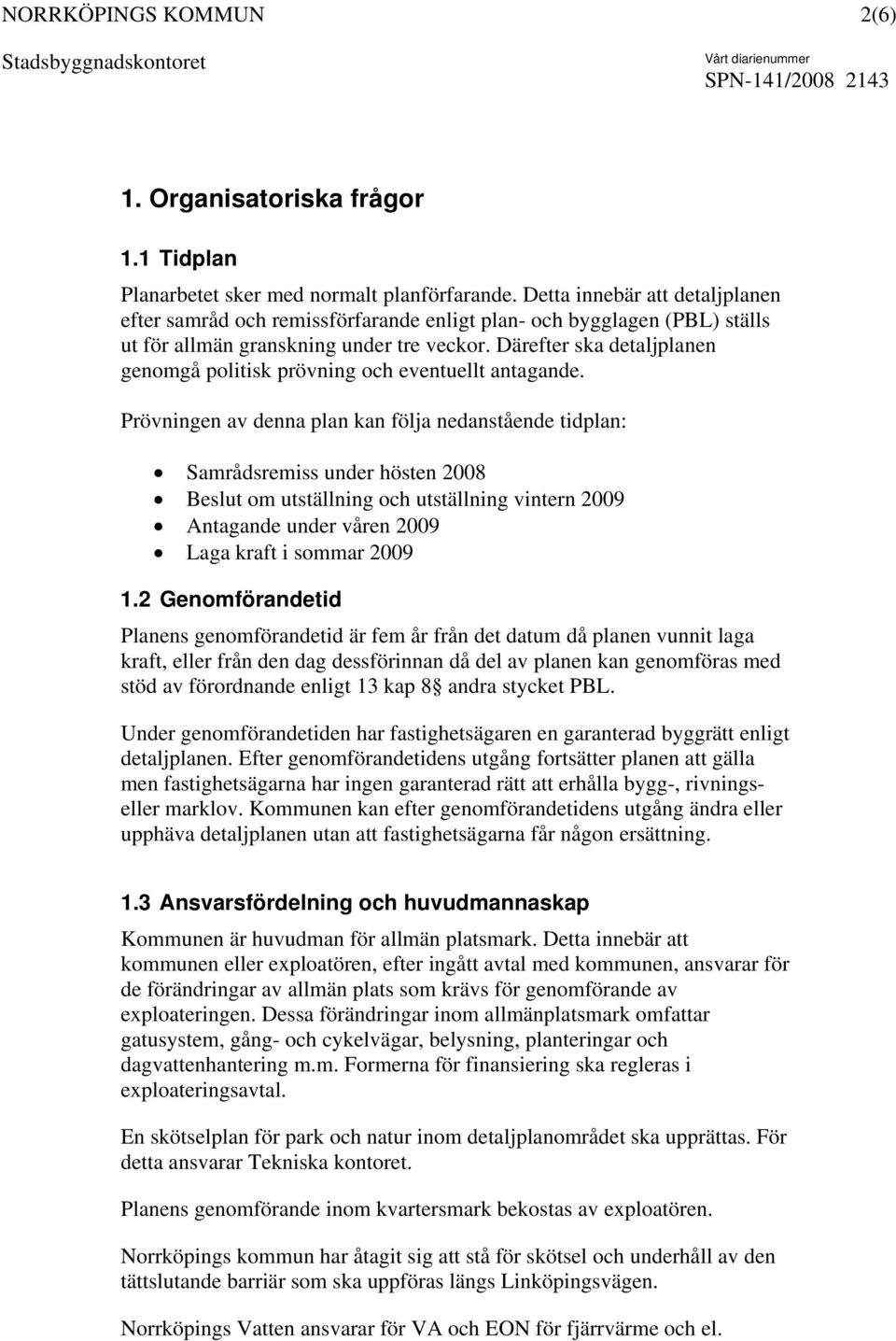 Därefter ska detaljplanen genomgå politisk prövning och eventuellt antagande.