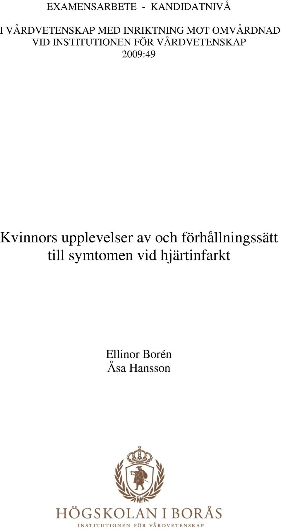 VÅRDVETENSKAP 2009:49 Kvinnors upplevelser av och