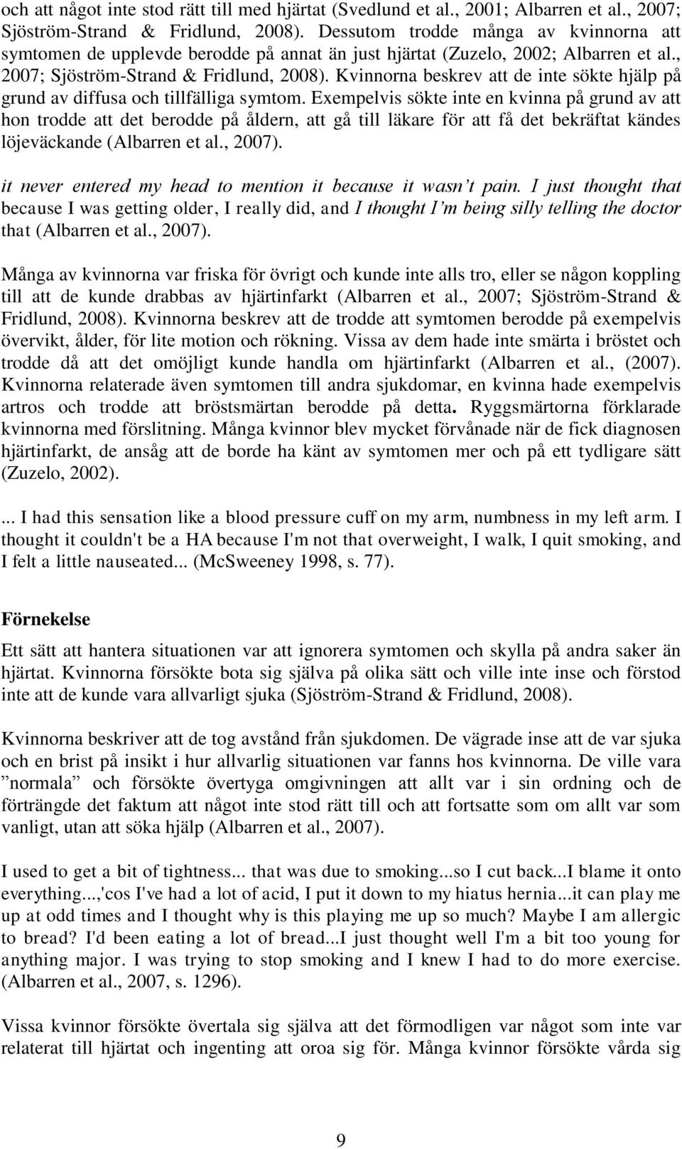 Kvinnorna beskrev att de inte sökte hjälp på grund av diffusa och tillfälliga symtom.