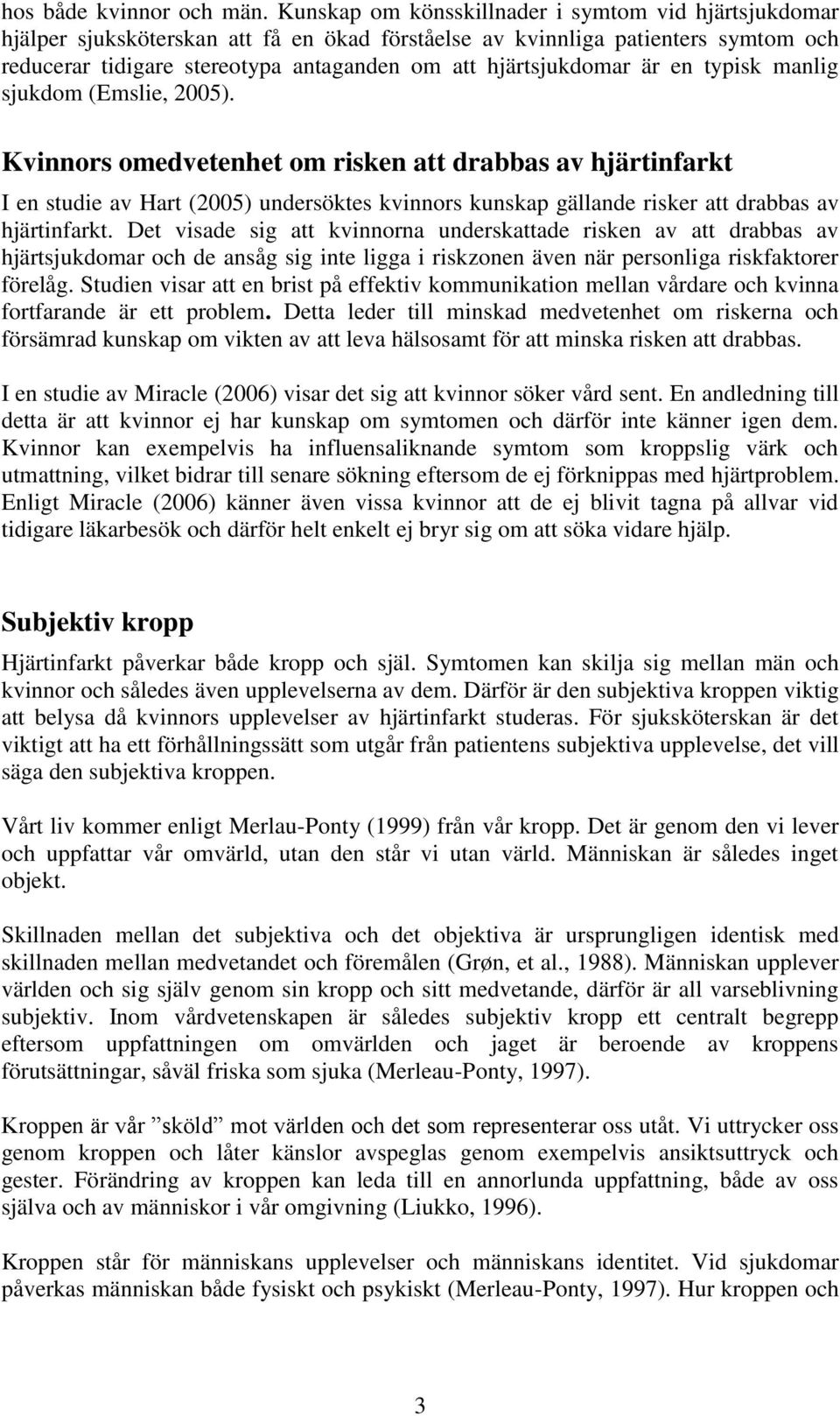 hjärtsjukdomar är en typisk manlig sjukdom (Emslie, 2005).