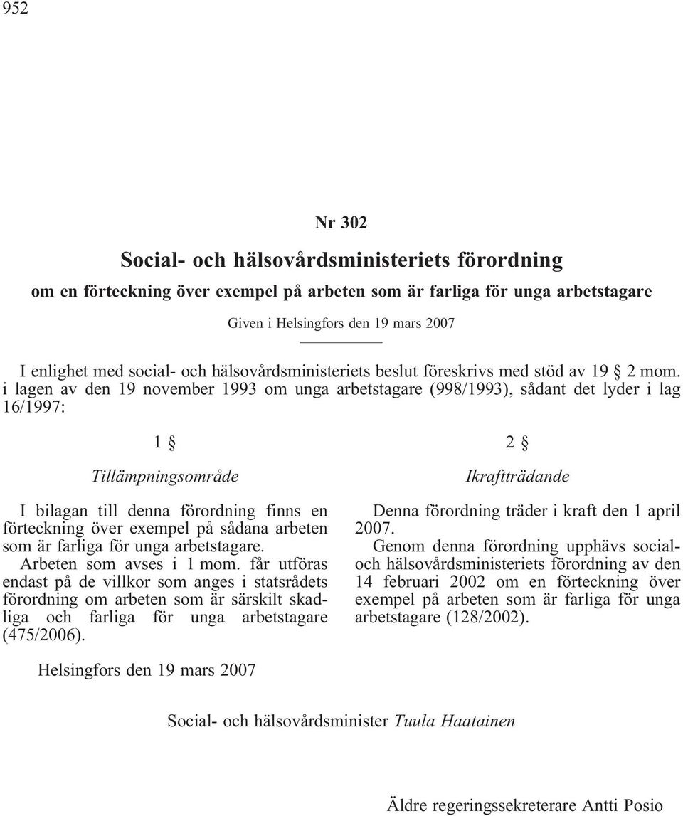 i lagen av den 19 november 1993 om unga arbetstagare (998/1993), sådant det lyder i lag 16/1997: 1 Tillämpningsområde I bilagan till denna förordning finns en förteckning över exempel på sådana