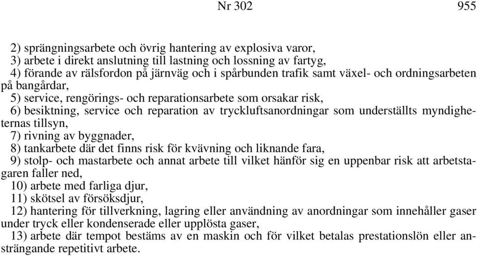 myndigheternas tillsyn, 7) rivning av byggnader, 8) tankarbete där det finns risk för kvävning och liknande fara, 9) stolp- och mastarbete och annat arbete till vilket hänför sig en uppenbar risk att