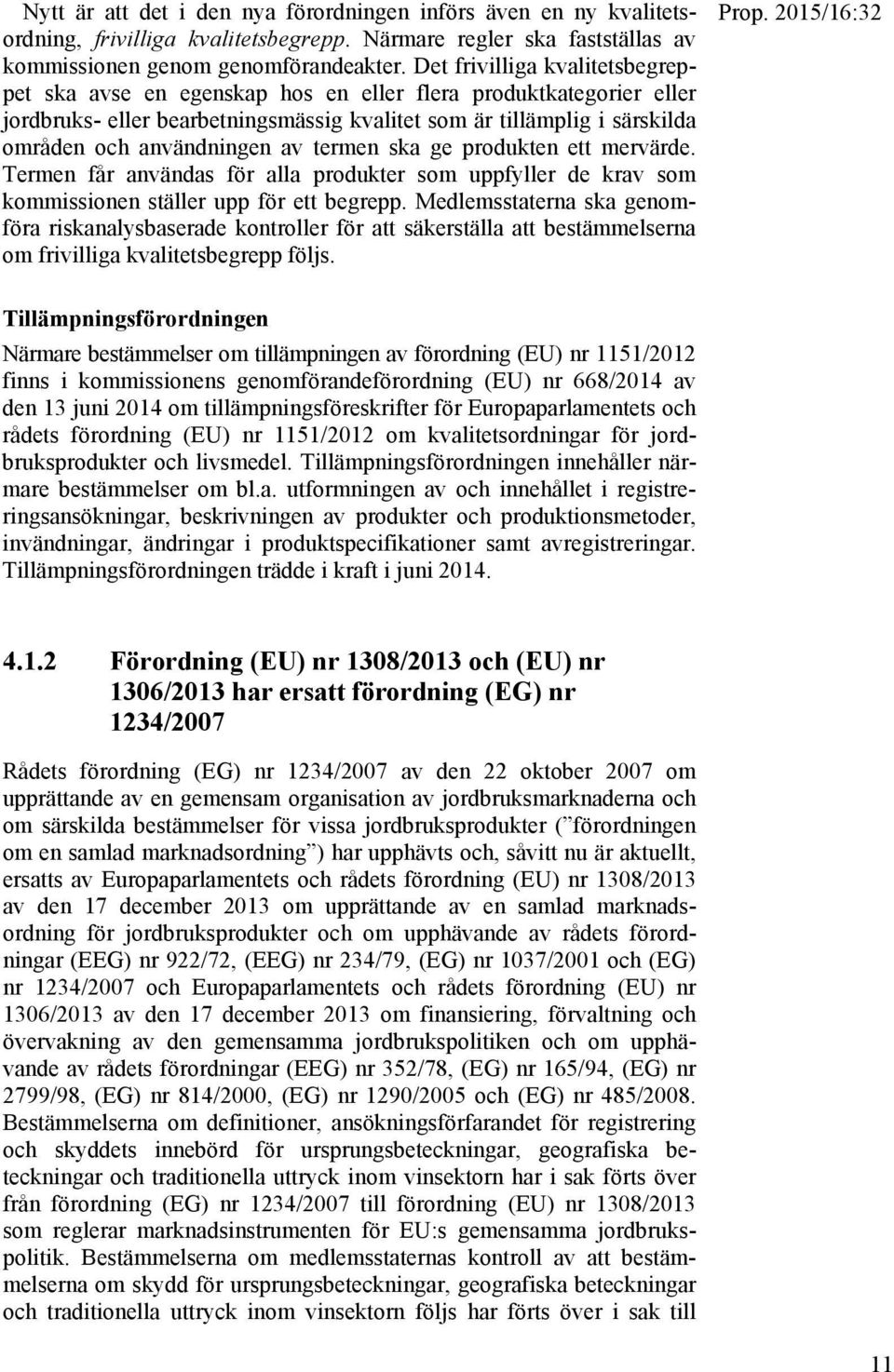 av termen ska ge produkten ett mervärde. Termen får användas för alla produkter som uppfyller de krav som kommissionen ställer upp för ett begrepp.