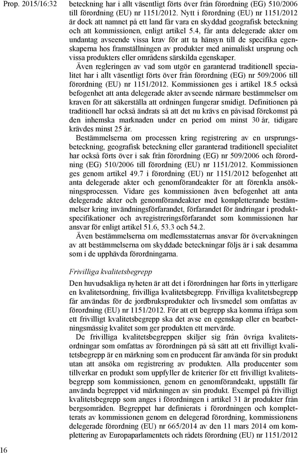 4, får anta delegerade akter om undantag avseende vissa krav för att ta hänsyn till de specifika egenskaperna hos framställningen av produkter med animaliskt ursprung och vissa produkters eller