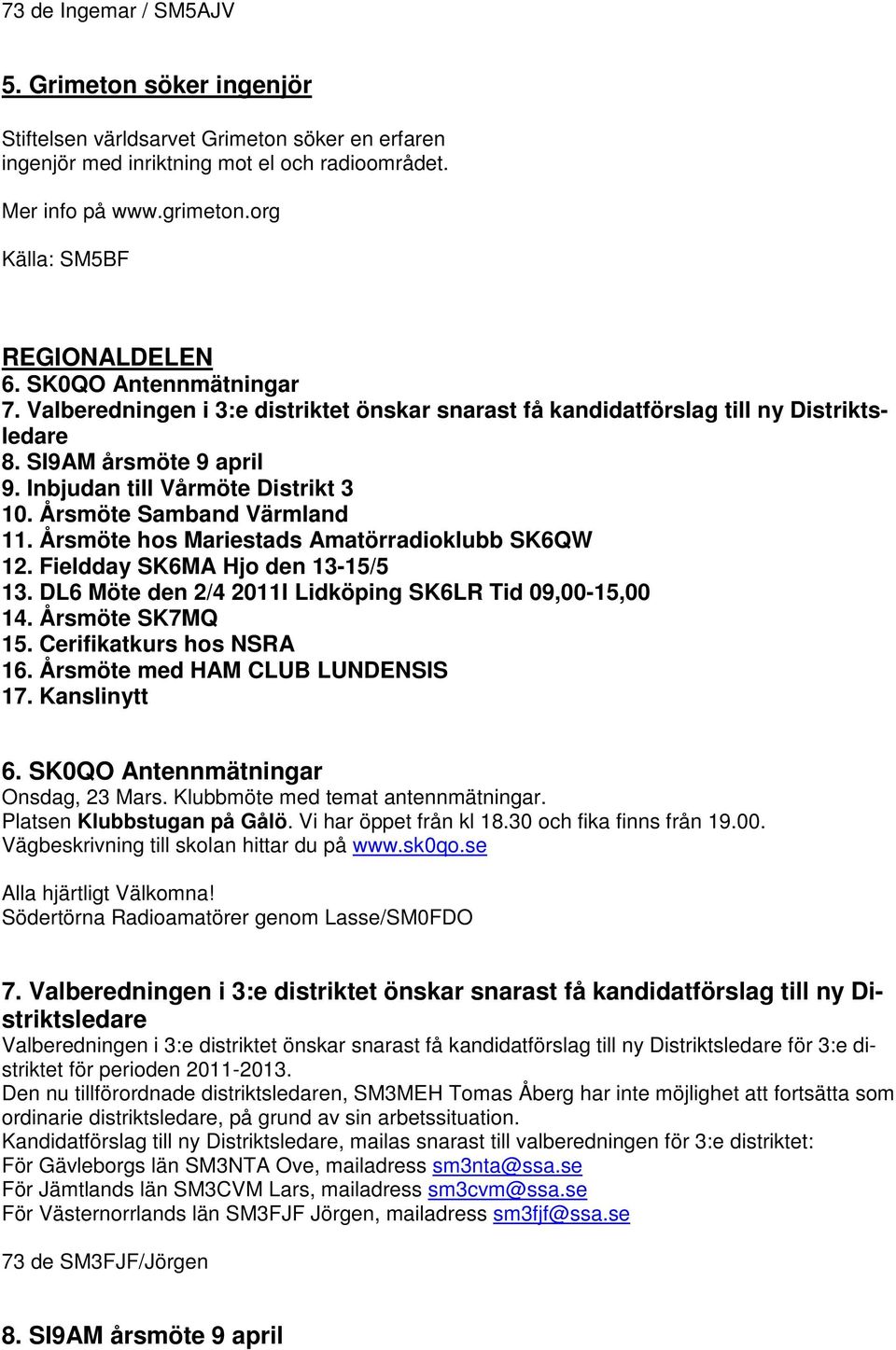 Inbjudan till Vårmöte Distrikt 3 10. Årsmöte Samband Värmland 11. Årsmöte hos Mariestads Amatörradioklubb SK6QW 12. Fieldday SK6MA Hjo den 13-15/5 13.