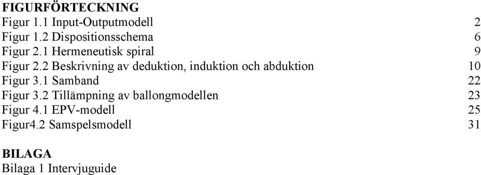 2 Beskrivning av deduktion, induktion och abduktion 10 Figur 3.