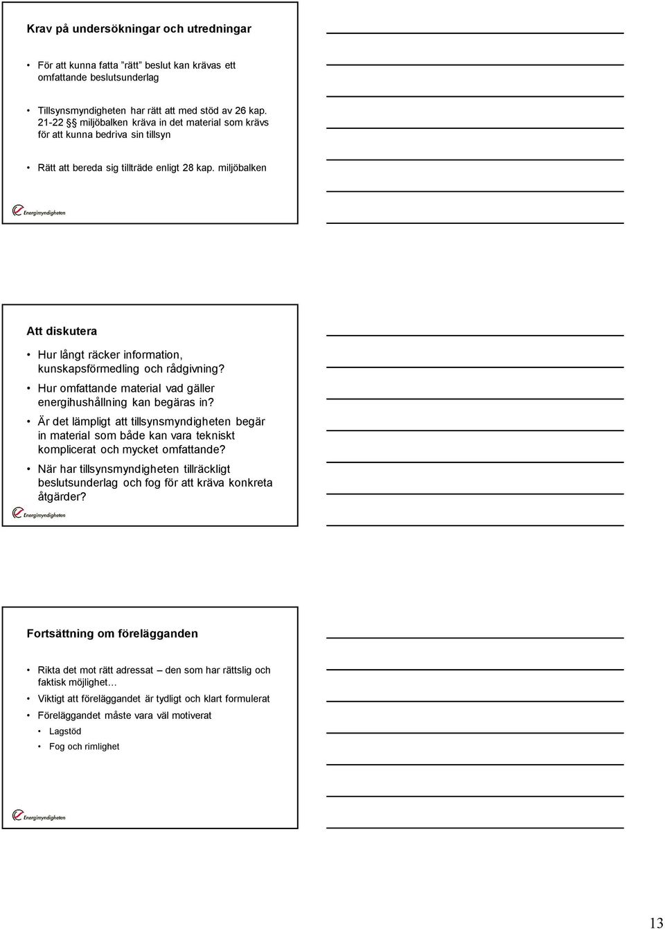 miljöbalken Att diskutera Hur långt räcker information, kunskapsförmedling och rådgivning? Hur omfattande material vad gäller energihushållning kan begäras in?