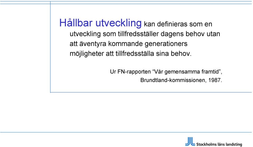 generationers möjligheter att tillfredsställa sina behov.