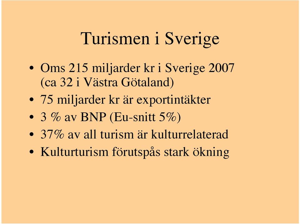 exportintäkter 3 % av BNP (Eu-snitt 5%) 37% av all