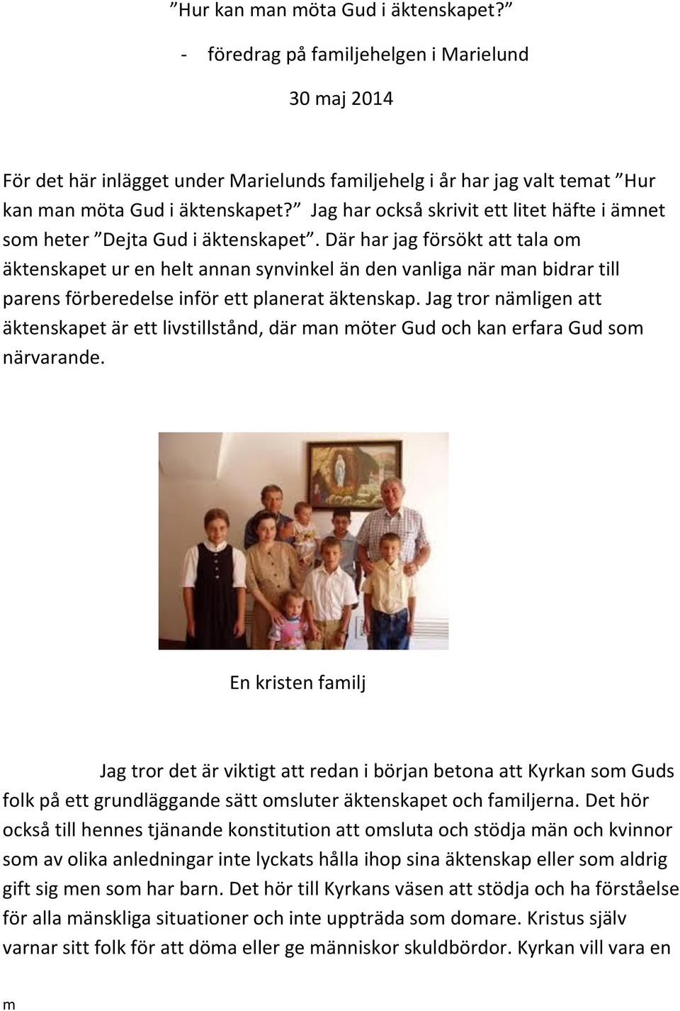 Där har jag försökt att tala o äktenskapet ur en helt annan synvinkel än den vanliga när an bidrar till parens förberedelse inför ett planerat äktenskap.